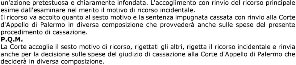 Il ricorso va accolto quanto al sesto motivo e la sentenza impugnata cassata con rinvio alla Corte d'appello di Palermo in diversa composizione che