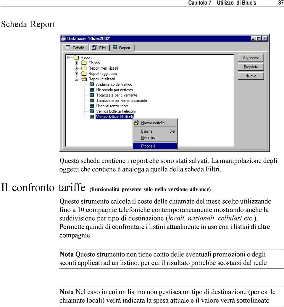 contemporaneamente mostrando anche la suddivisione per tipo di destinazione (locali, nazionali, cellulari etc.).