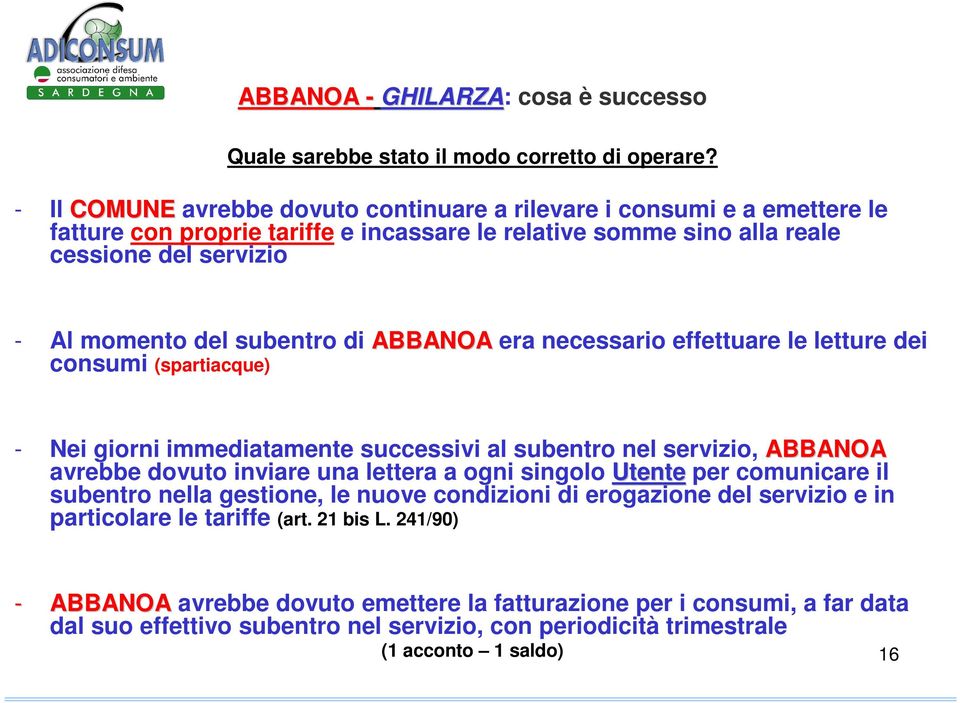 di ABBANOA era necessario effettuare le letture dei consumi (spartiacque) - Nei giorni immediatamente successivi al subentro nel servizio, ABBANOA avrebbe dovuto inviare una lettera a ogni singolo