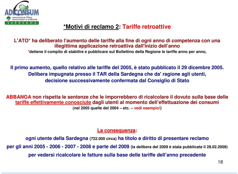 Delibera impugnata presso il TAR della Sardegna che da' ragione agli utenti, decisione successivamente confermata dal Consiglio di Stato ABBANOA non rispetta le sentenze che le imporrebbero di