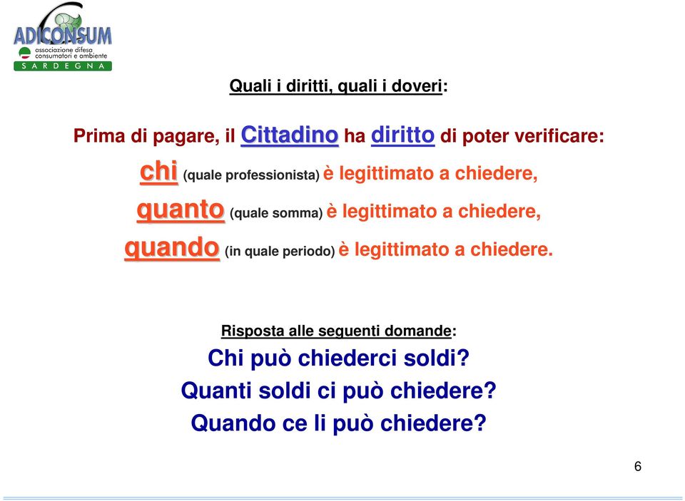 legittimato a chiedere, quando (in quale periodo) è legittimato a chiedere.