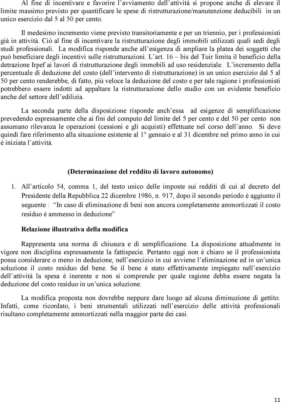 Ciò al fine di incentivare la ristrutturazione degli immobili utilizzati quali sedi degli studi professionali.