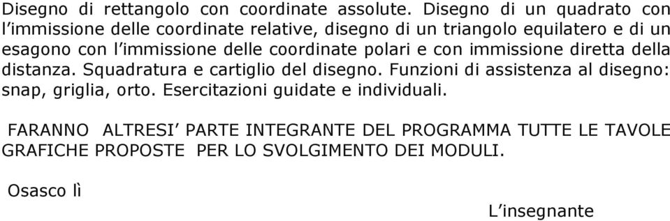 immissione delle coordinate polari e con immissione diretta della distanza. Squadratura e cartiglio del disegno.