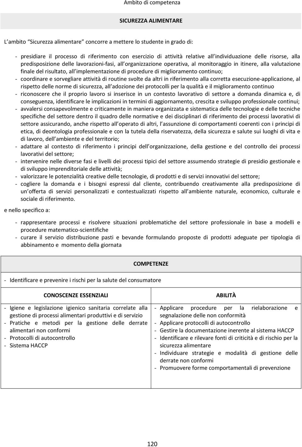 esecuzione-applicazione, al rispetto delle norme di sicurezza, all adozione dei protocolli per la qualità e il miglioramento continuo conseguenza, identificare le implicazioni in termini di