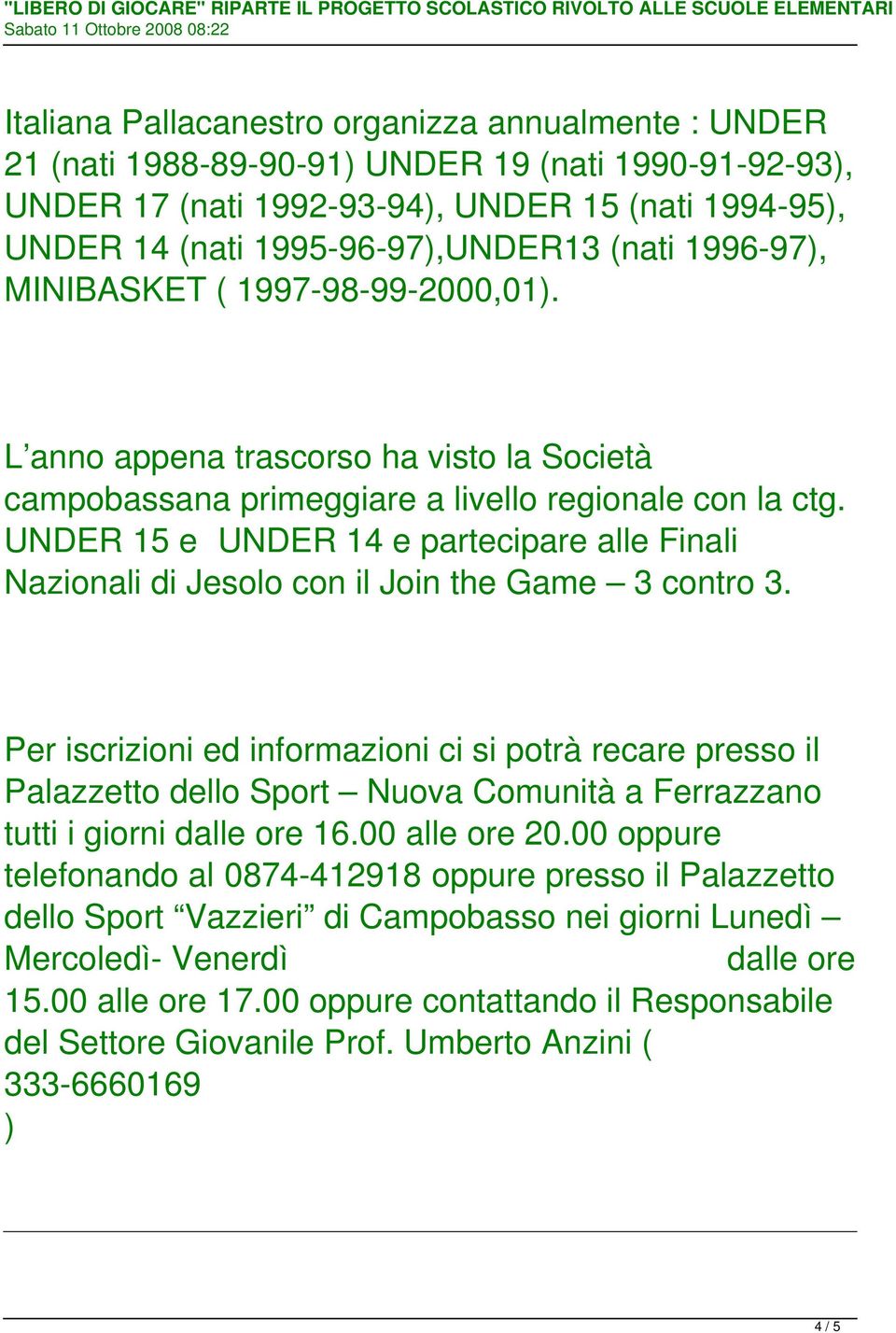 UNDER 15 e UNDER 14 e partecipare alle Finali Nazionali di Jesolo con il Join the Game 3 contro 3.