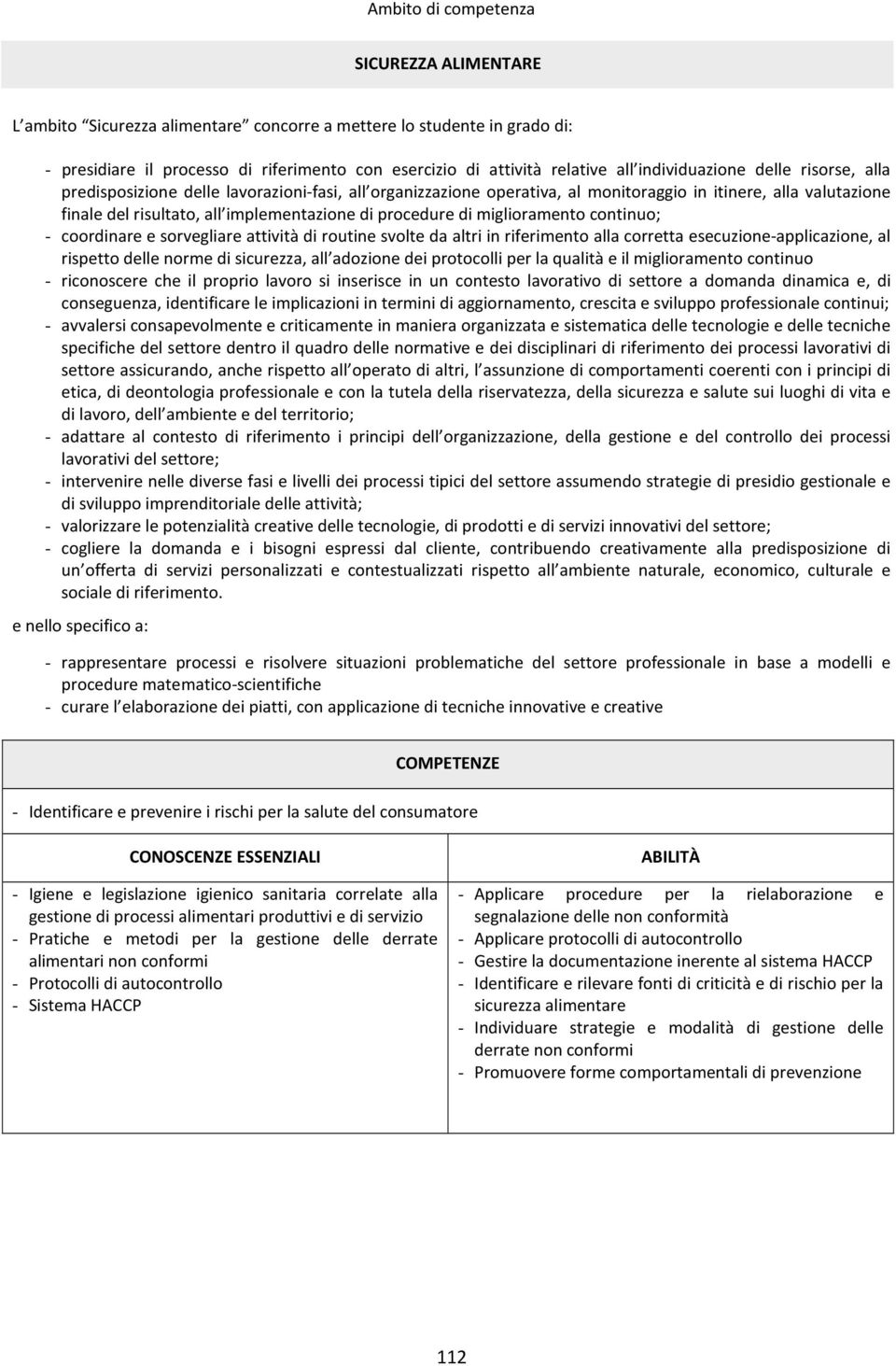 esecuzione-applicazione, al rispetto delle norme di sicurezza, all adozione dei protocolli per la qualità e il miglioramento continuo conseguenza, identificare le implicazioni in termini di