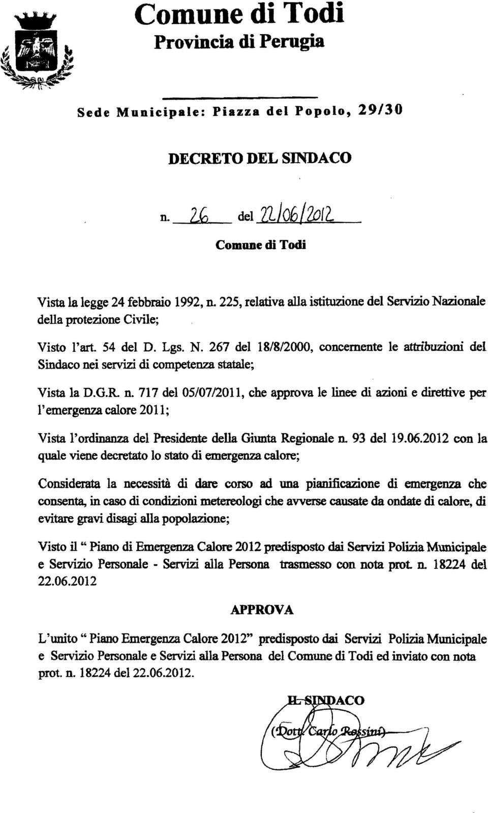 G.R n. 717 del 05/0712011, che approva le linee di azioni e direttive per l'emergenza calore 20Il; Vista l'ordinanza del Presidente della Giunta Regionale IL 93 del 19.06.