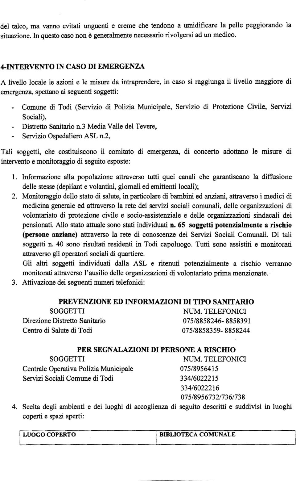 (Servizio di Polizia Municipale, Servizio di Protezione Civile, Servizi Sociali), - Distretto Sanitario n.3 Media Valle del Tevere, Servizio Ospedali ero ASL n.