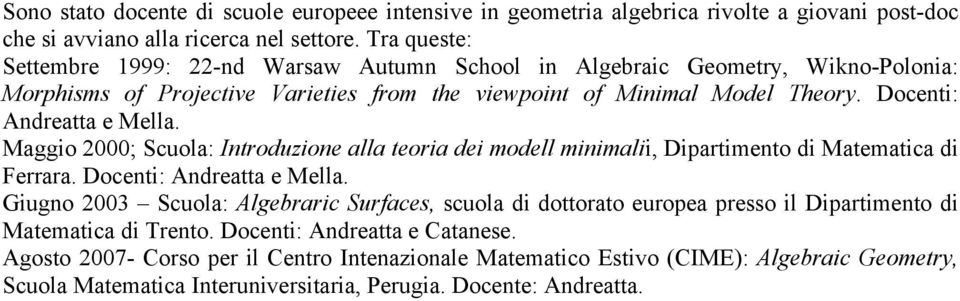 Docenti: Andreatta e Mella. Maggio 2000; Scuola: Introduzione alla teoria dei modell minimalii, Dipartimento di Matematica di Ferrara. Docenti: Andreatta e Mella.