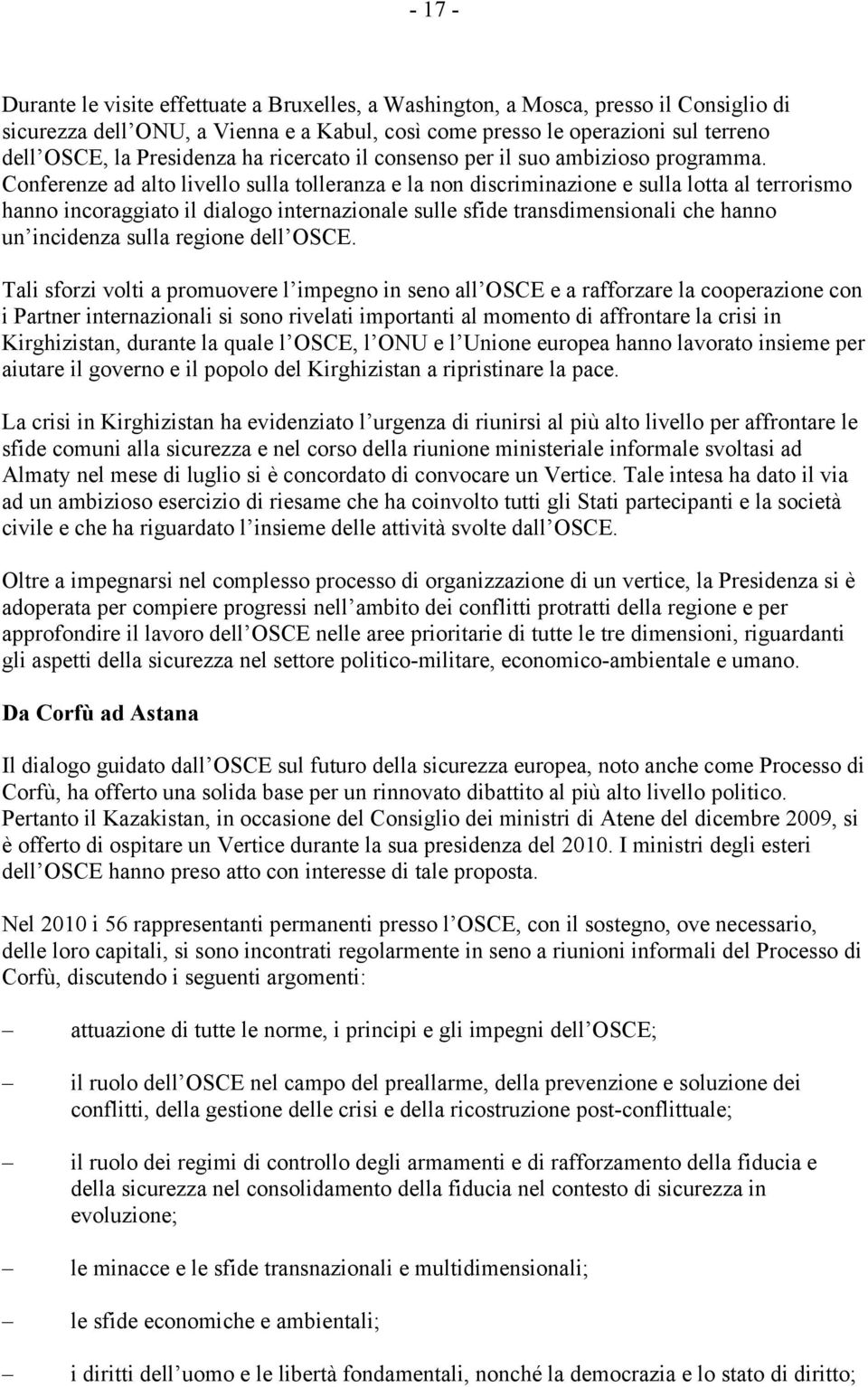 Conferenze ad alto livello sulla tolleranza e la non discriminazione e sulla lotta al terrorismo hanno incoraggiato il dialogo internazionale sulle sfide transdimensionali che hanno un incidenza