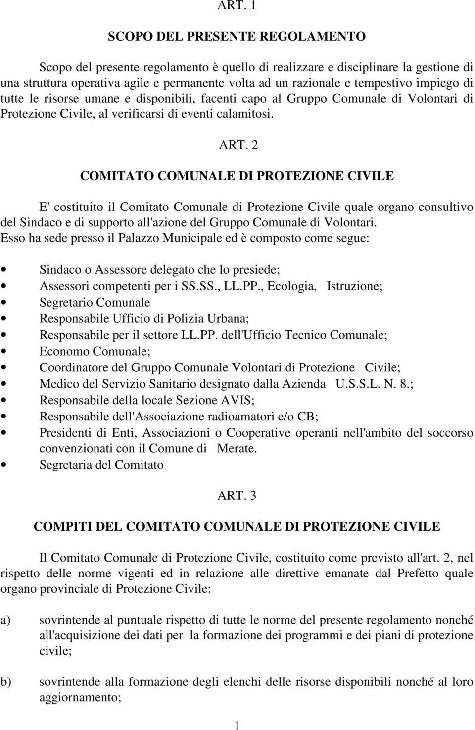 2 COMITATO COMUNALE DI PROTEZIONE CIVILE E' costituito il Comitato Comunale di Protezione Civile quale organo consultivo del Sindaco e di supporto all'azione del Gruppo Comunale di Volontari.