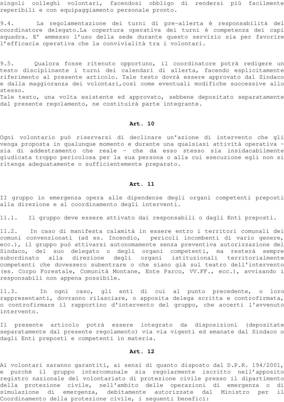 E ammesso l uso della sede durante questo servizio sia per favorire l efficacia operativa che la convivialità tra i volontari. 9.5.