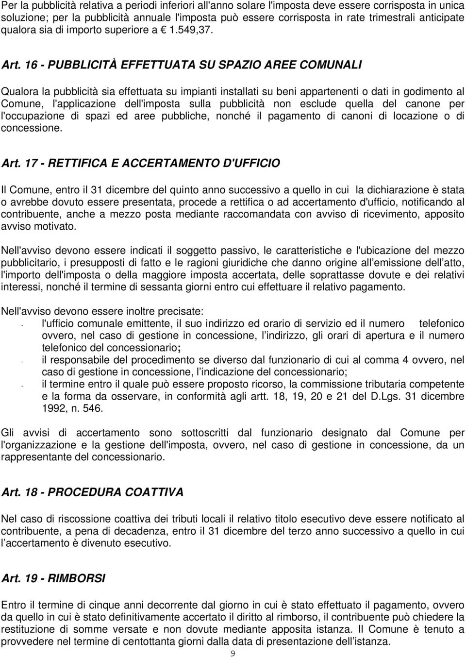 16 - PUBBLICITÀ EFFETTUATA SU SPAZIO AREE COMUNALI Qualora la pubblicità sia effettuata su impianti installati su beni appartenenti o dati in godimento al Comune, l'applicazione dell'imposta sulla