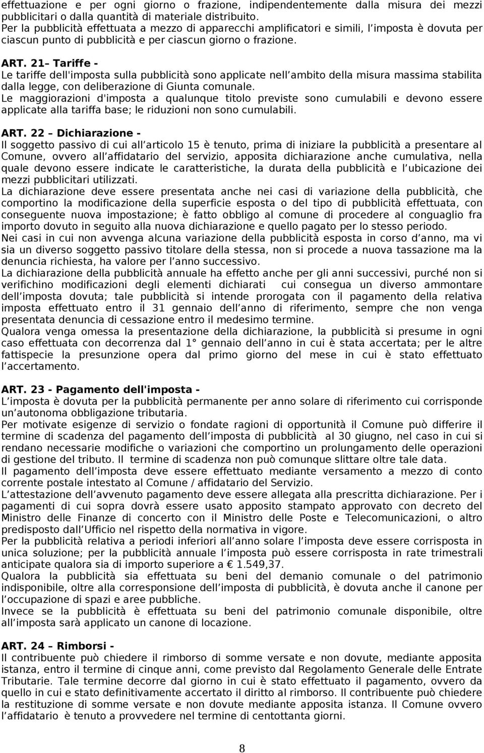 21 Tariffe - Le tariffe dell'imposta sulla pubblicità sono applicate nell ambito della misura massima stabilita dalla legge, con deliberazione di Giunta comunale.