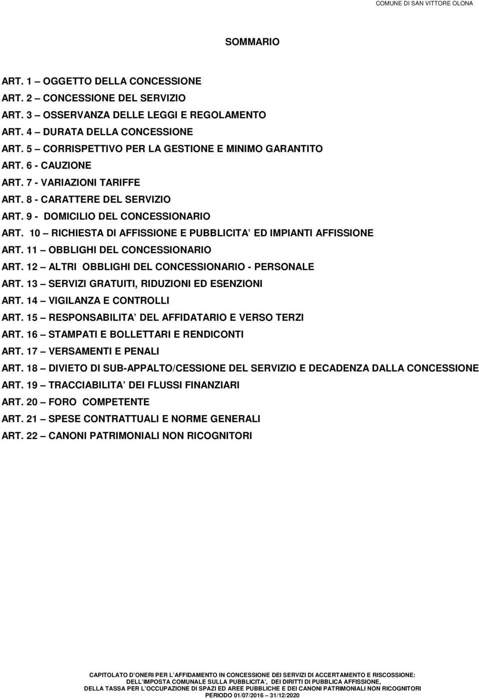 10 RICHIESTA DI AFFISSIONE E PUBBLICITA ED IMPIANTI AFFISSIONE ART. 11 OBBLIGHI DEL CONCESSIONARIO ART. 12 ALTRI OBBLIGHI DEL CONCESSIONARIO - PERSONALE ART.