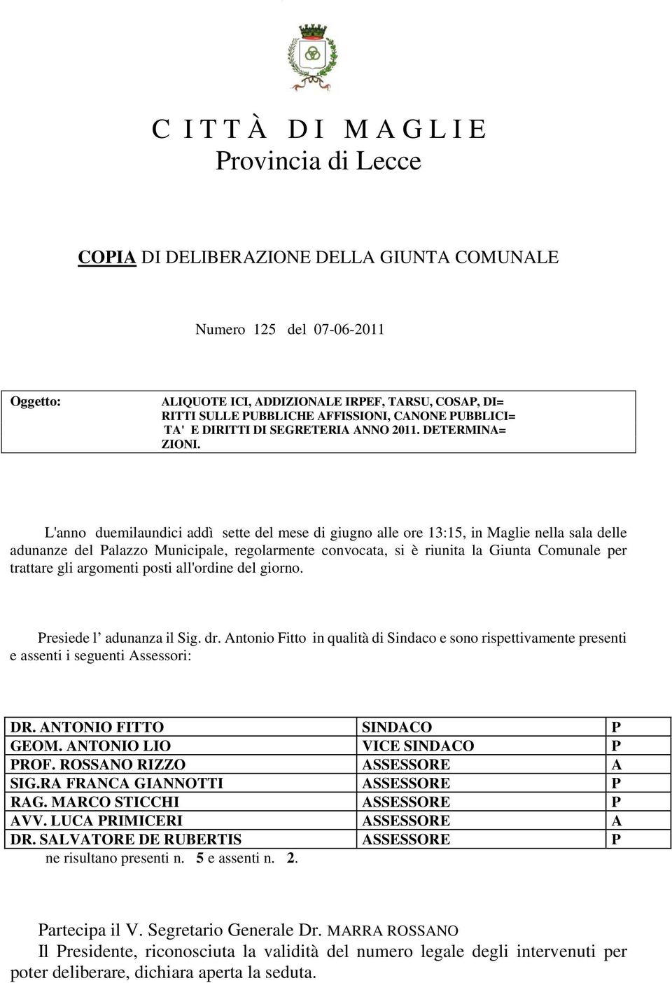 L'anno duemilaundici addì sette del mese di giugno alle ore 13:15, in Maglie nella sala delle adunanze del Palazzo Municipale, regolarmente convocata, si è riunita la Giunta Comunale per trattare gli