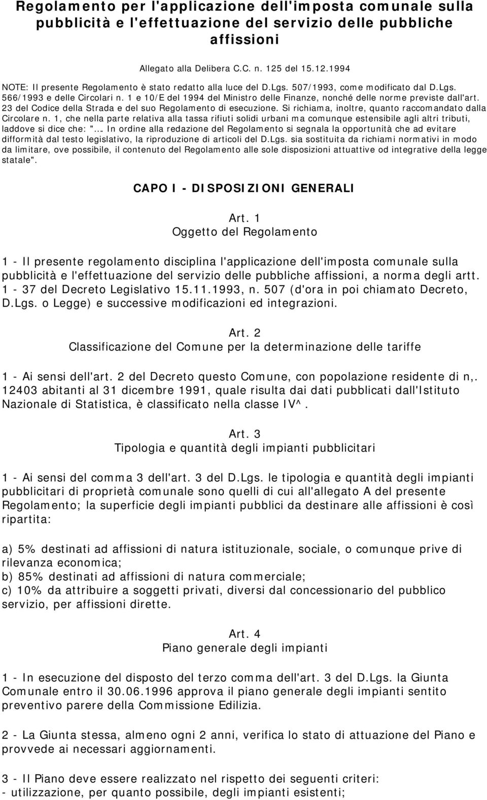 1 e 10/E del 1994 del Ministro delle Finanze, nonché delle norme previste dall'art. 23 del Codice della Strada e del suo Regolamento di esecuzione.