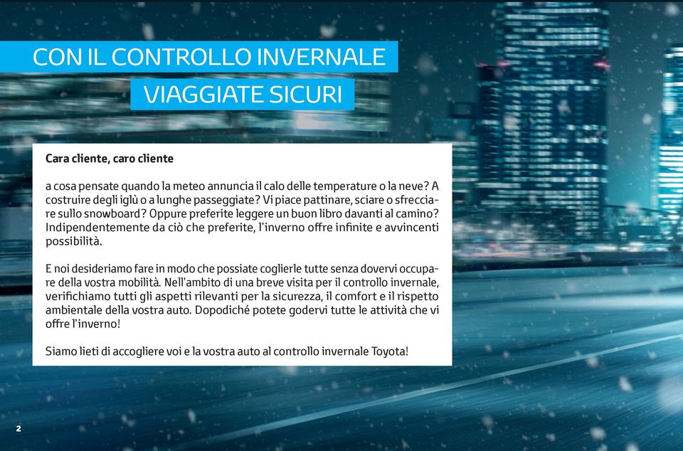 Indipendentemente da ciò che preferite, l inverno oﬀre infinite e avvincenti possibilità. E noi desideriamo fare in modo che possiate coglierle tutte senza dovervi occupare della vostra mobilità.