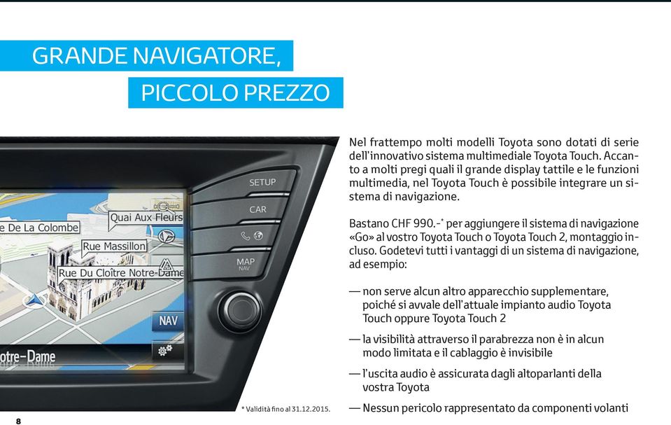 - * per aggiungere il sistema di navigazione «Go» al vostro Toyota Touch o Toyota Touch 2, montaggio incluso.