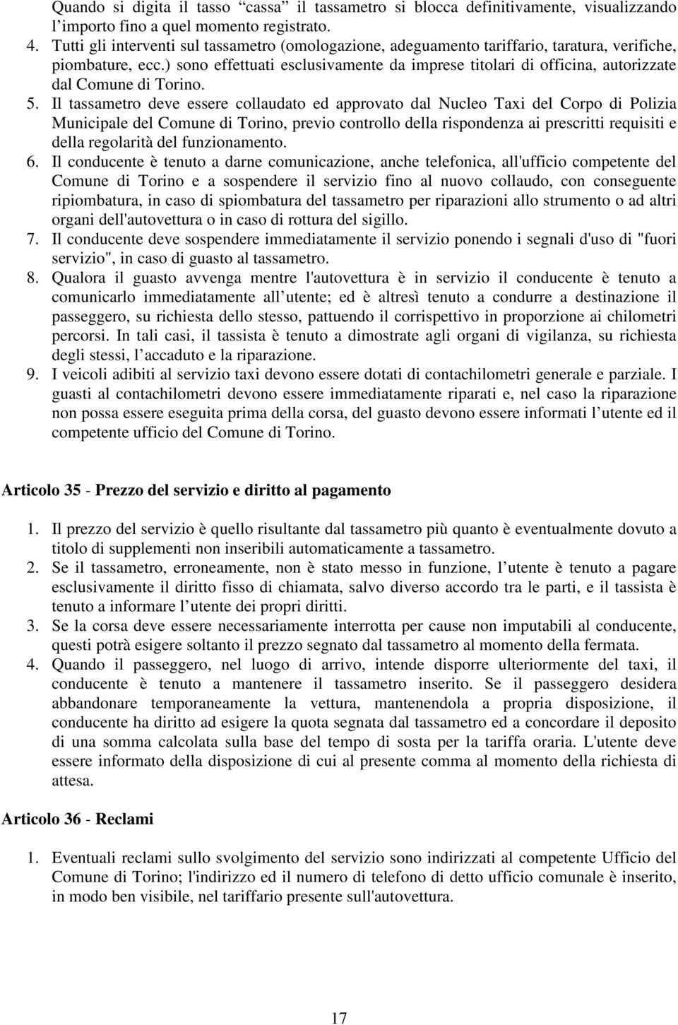 ) sono effettuati esclusivamente da imprese titolari di officina, autorizzate dal Comune di Torino. 5.