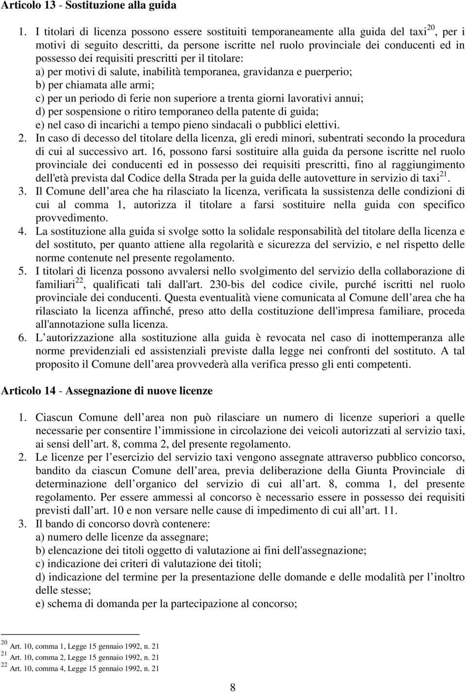 requisiti prescritti per il titolare: a) per motivi di salute, inabilità temporanea, gravidanza e puerperio; b) per chiamata alle armi; c) per un periodo di ferie non superiore a trenta giorni