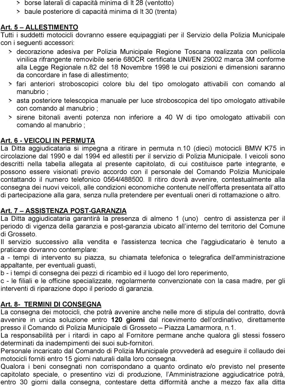 realizzata con pellicola vinilica rifrangente removibile serie 680CR certificata UNI/EN 29002 marca 3M conforme alla Legge Regionale n.