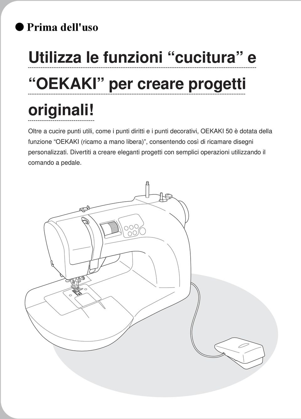 della funzione OEKAKI (ricamo a mano libera), consentendo così di ricamare disegni