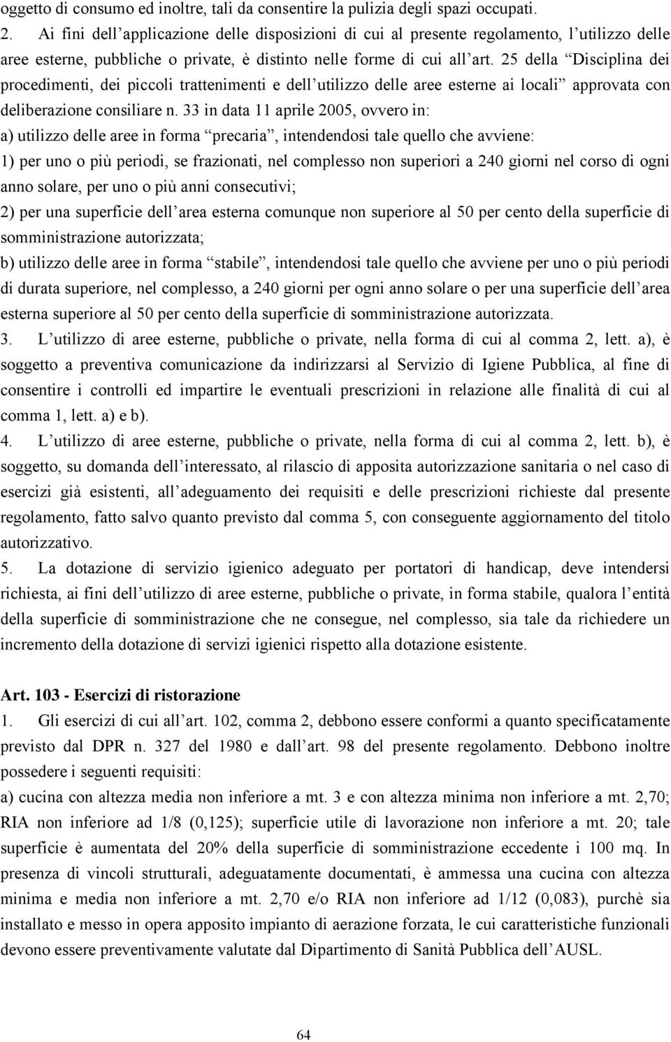 25 della Disciplina dei procedimenti, dei piccoli trattenimenti e dell utilizzo delle aree esterne ai locali approvata con deliberazione consiliare n.