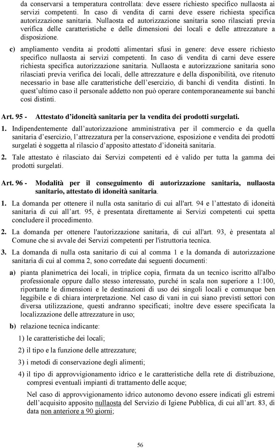 c) ampliamento vendita ai prodotti alimentari sfusi in genere: deve essere richiesto specifico nullaosta ai servizi competenti.