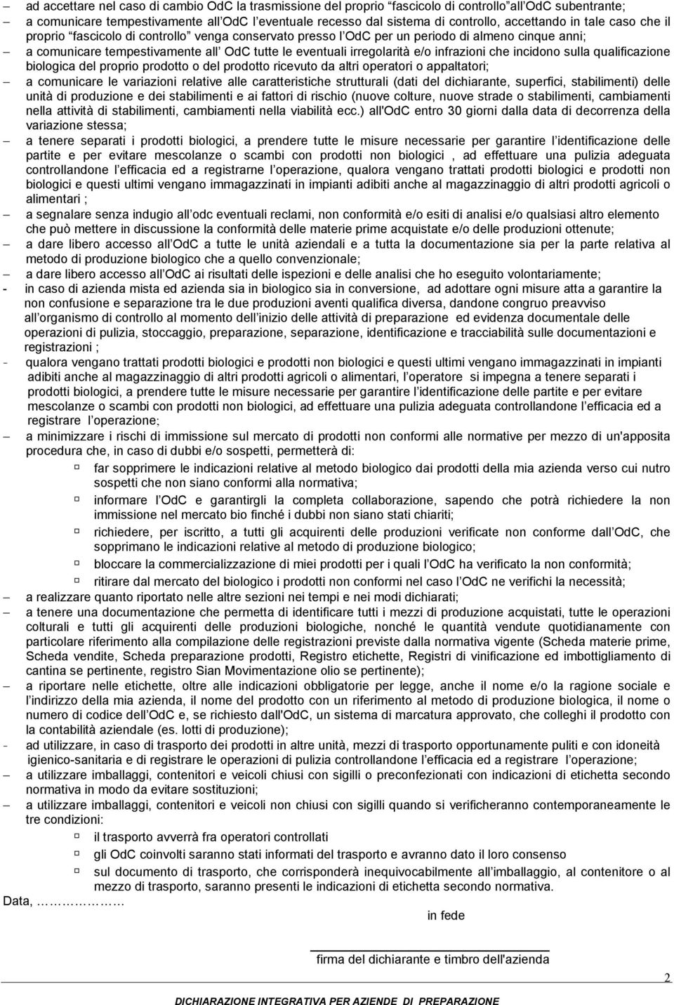 e/o infrazioni che incidono sulla qualificazione biologica del proprio prodotto o del prodotto ricevuto da altri operatori o appaltatori; a comunicare le variazioni relative alle caratteristiche