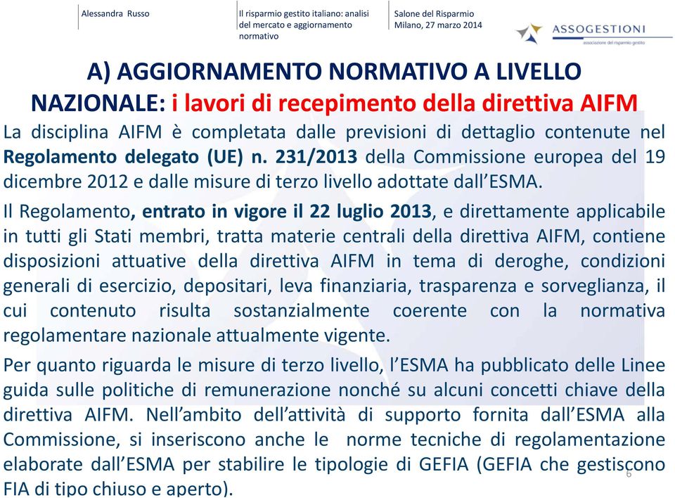 231/2013 della Commissione europea del 19 dicembre 2012 e dalle misure di terzo livello adottate dall ESMA ESMA.