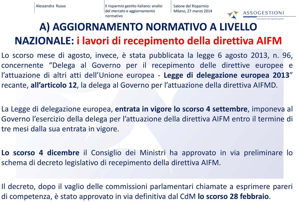 96, concernente Delega al Governo per il recepimento delle direttive europee e l attuazione di altri atti dell Unione europea Legge di delegazione europea 2013 recante, all articolo 12,la delega al