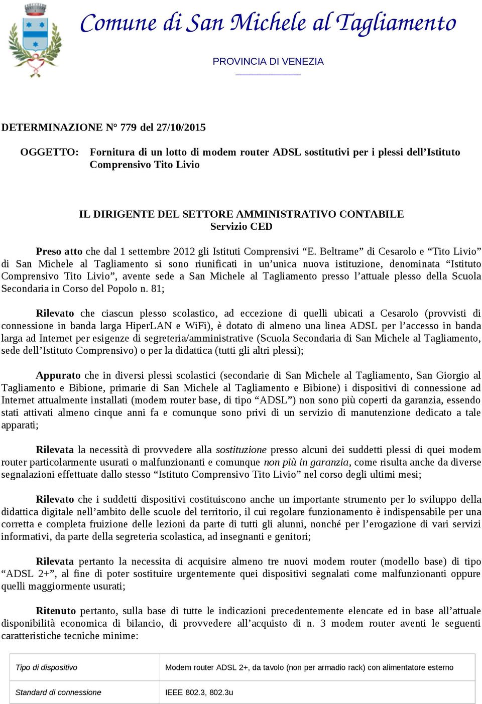 Beltrame di Cesarolo e Tito Livio di San Michele al Tagliamento si sono riunificati in un unica nuova istituzione, denominata Istituto Comprensivo Tito Livio, avente sede a San Michele al Tagliamento