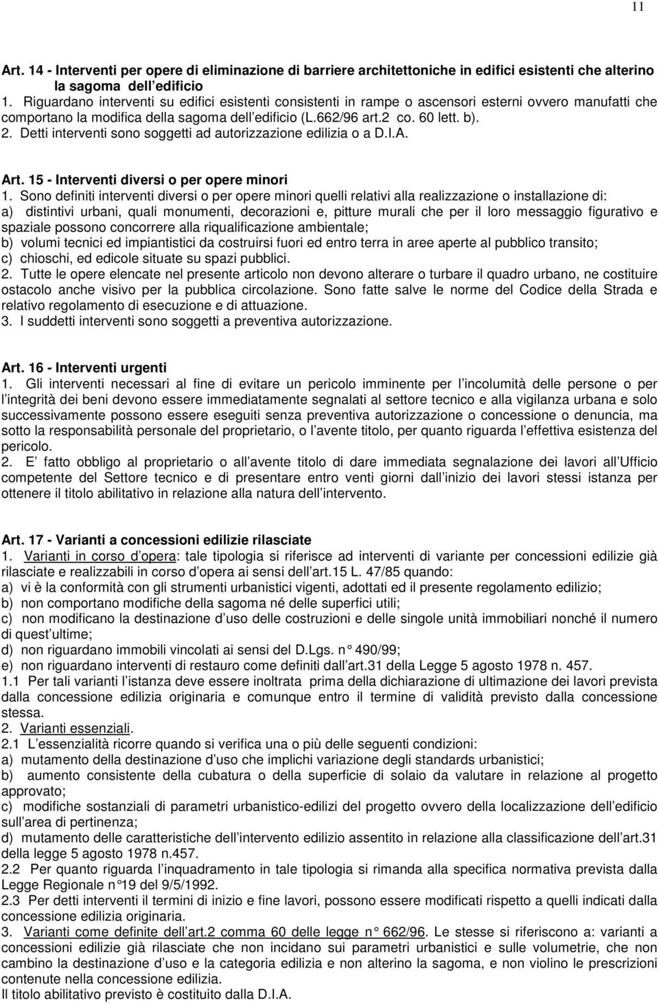 Detti interventi sono soggetti ad autorizzazione edilizia o a D.I.A. Art. 15 - Interventi diversi o per opere minori 1.