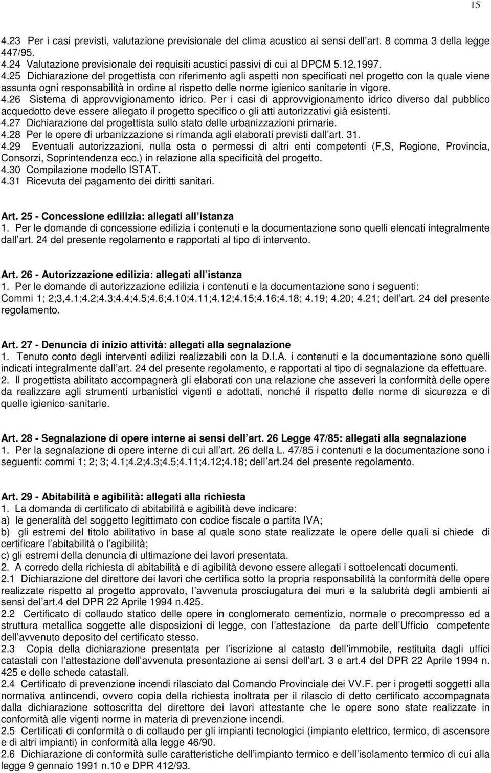 25 Dichiarazione del progettista con riferimento agli aspetti non specificati nel progetto con la quale viene assunta ogni responsabilità in ordine al rispetto delle norme igienico sanitarie in