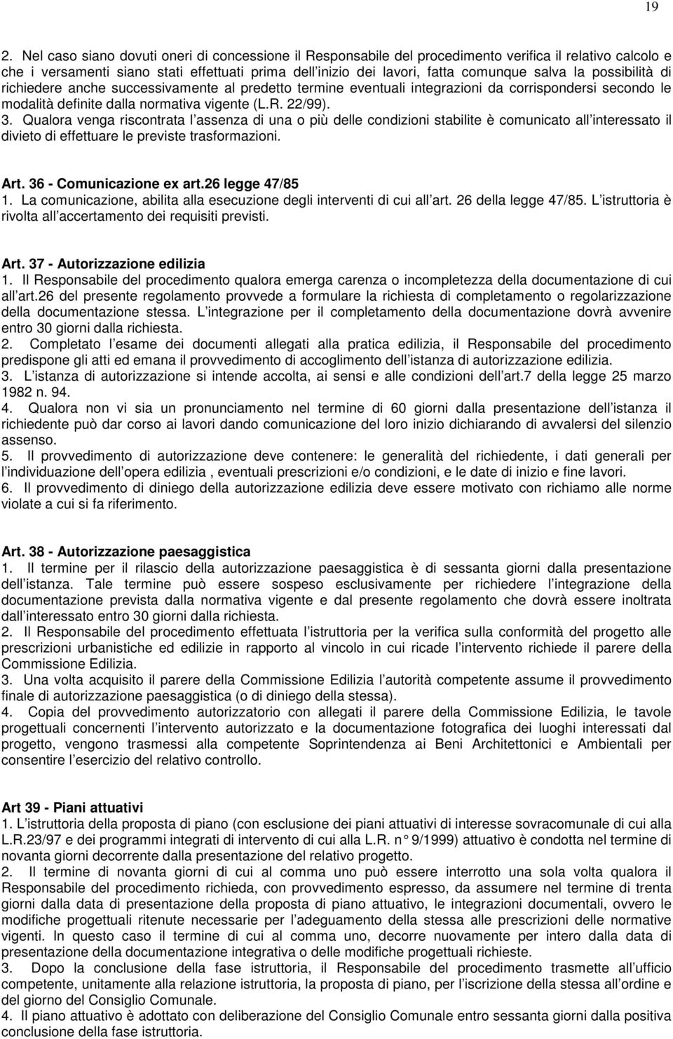 Qualora venga riscontrata l assenza di una o più delle condizioni stabilite è comunicato all interessato il divieto di effettuare le previste trasformazioni. Art. 36 - Comunicazione ex art.