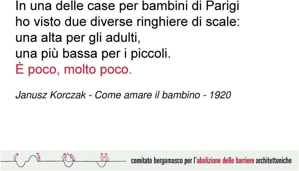 adulti, una più bassa per i piccoli.