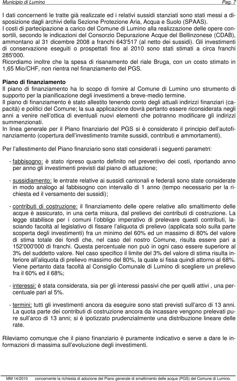 I costi di partecipazione a carico del Comune di Lumino alla realizzazione delle opere consortili, secondo le indicazioni del Consorzio Depurazione Acque del Bellinzonese (CDAB), ammontano al 31