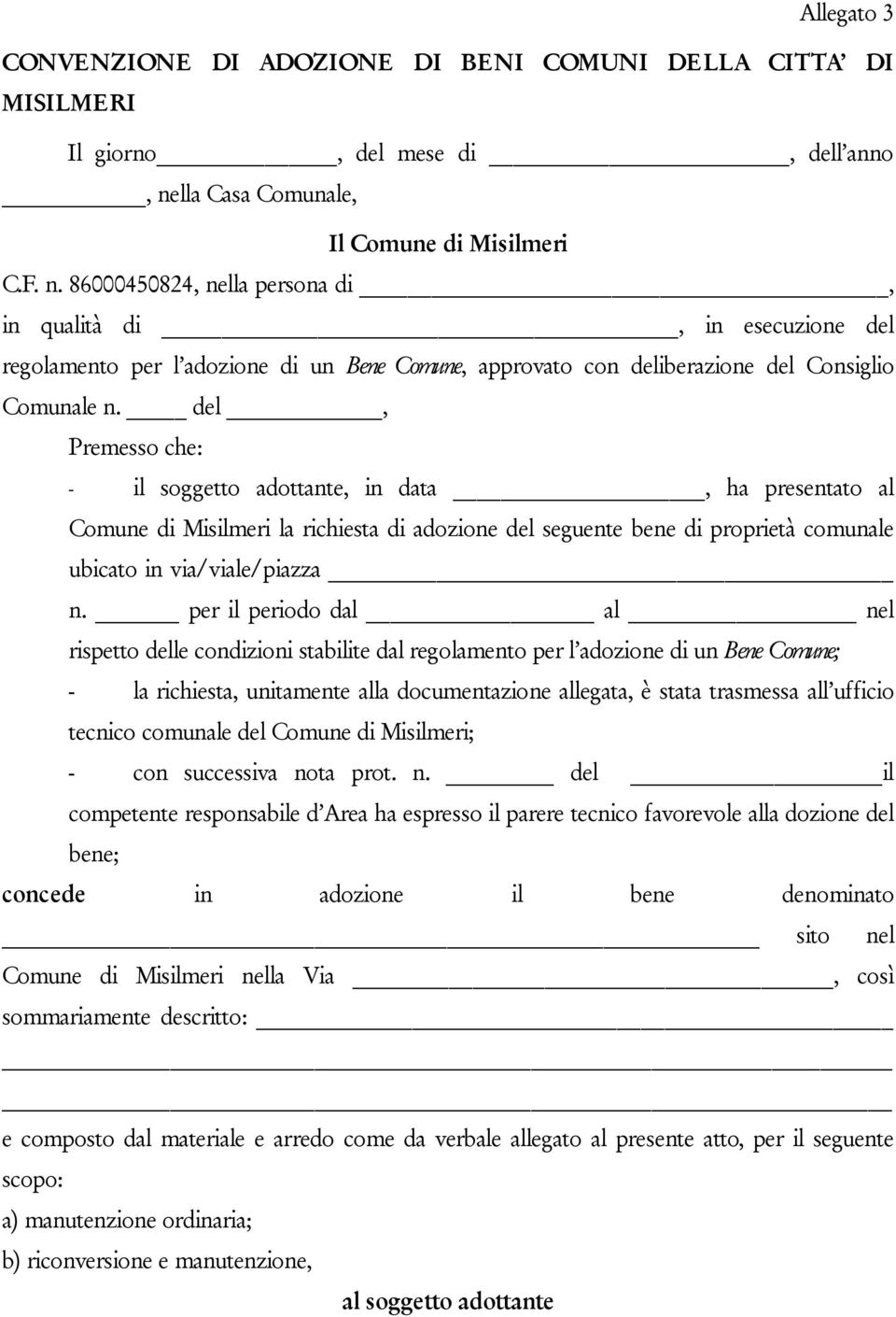 86000450824, nella persona di, in qualità di, in esecuzione del regolamento per l adozione di un Bene Comune, approvato con deliberazione del Consiglio Comunale n.