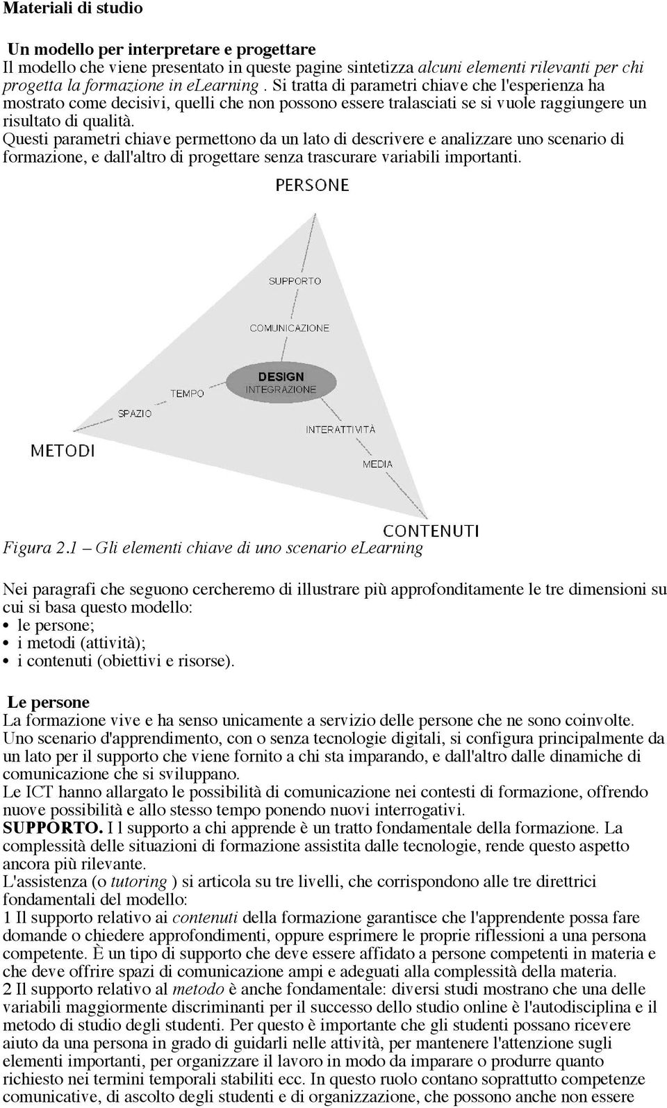 Questi parametri chiave permettono da un lato di descrivere e analizzare uno scenario di formazione, e dall'altro di progettare senza trascurare variabili importanti. Figura 2.