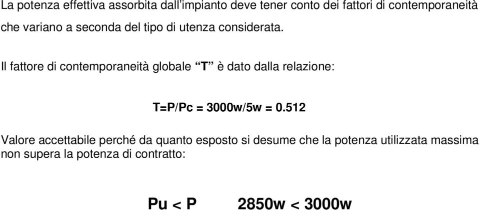 Il fattore di contemporaneità globale T è dato dalla relazione: T=P/Pc = 3000w/5w = 0.