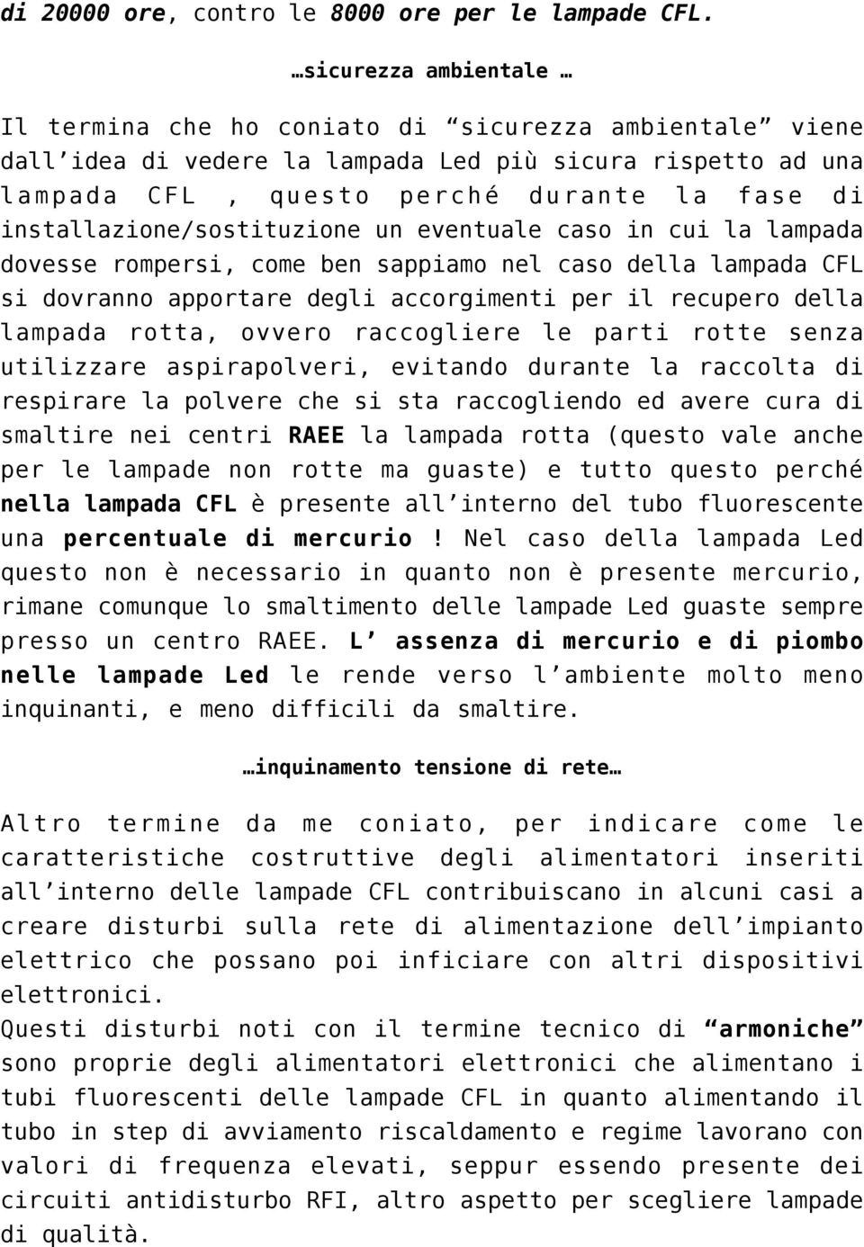 installazione/sostituzione un eventuale caso in cui la lampada dovesse rompersi, come ben sappiamo nel caso della lampada CFL si dovranno apportare degli accorgimenti per il recupero della lampada