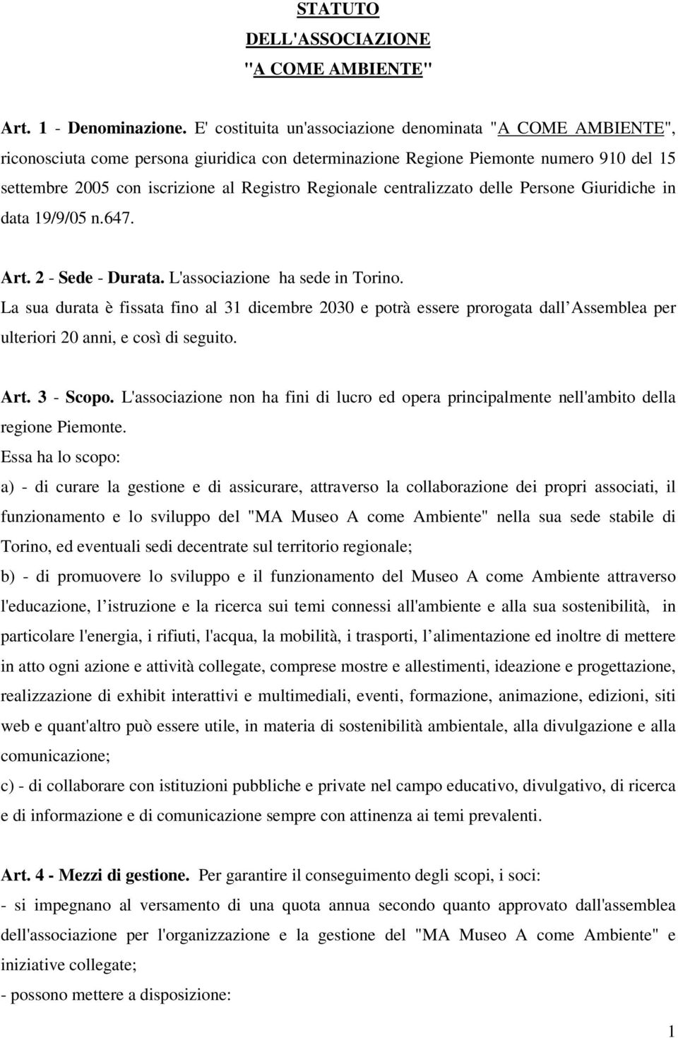 Regionale centralizzato delle Persone Giuridiche in data 19/9/05 n.647. Art. 2 - Sede - Durata. L'associazione ha sede in Torino.