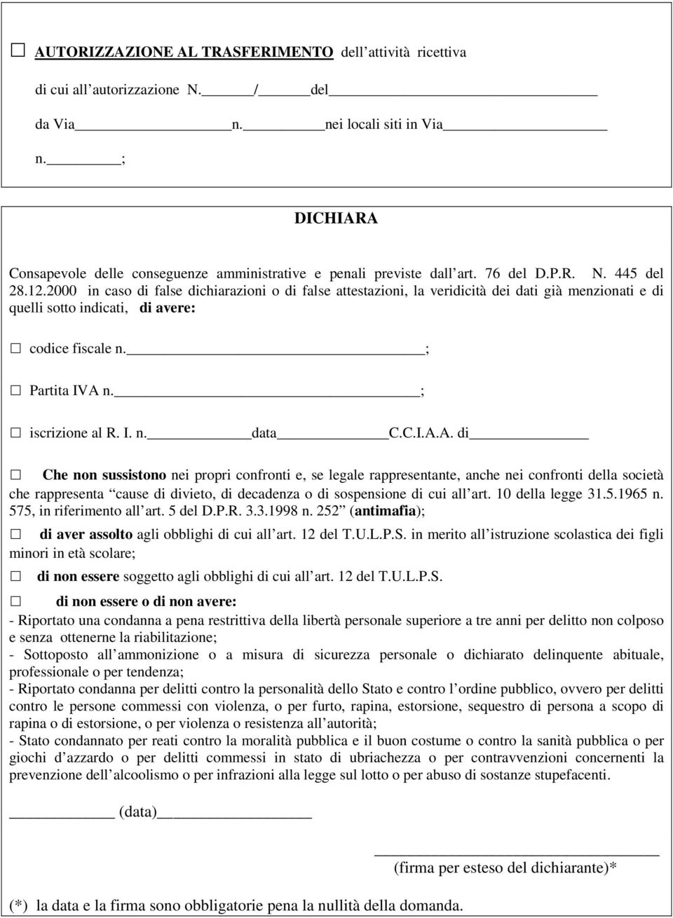 2000 in caso di false dichiarazioni o di false attestazioni, la veridicità dei dati già menzionati e di quelli sotto indicati, di avere: codice fiscale n. ; Partita IVA n. ; iscrizione al R. I. n. data C.