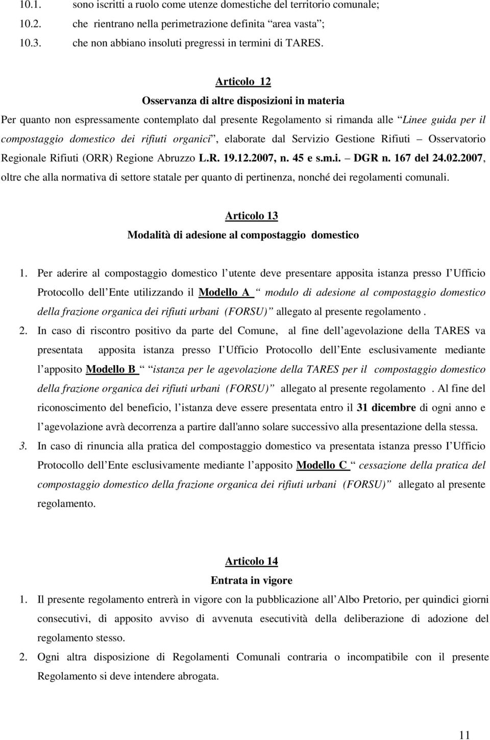 organici, elaborate dal Servizio Gestione Rifiuti Osservatorio Regionale Rifiuti (ORR) Regione Abruzzo L.R. 19.12.2007, n. 45 e s.m.i. DGR n. 167 del 24.02.