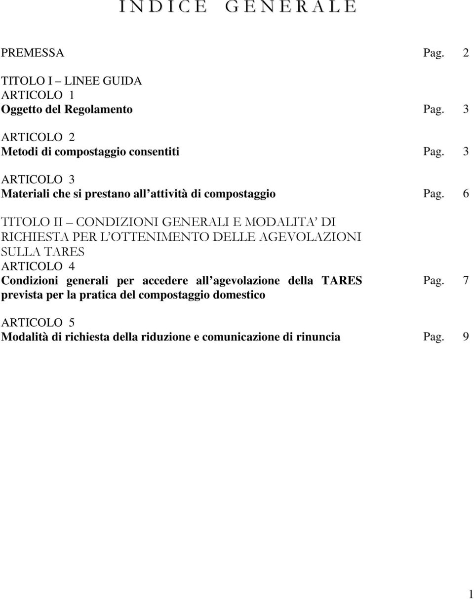 6 TITOLO II CONDIZIONI GENERALI E MODALITA DI RICHIESTA PER L OTTENIMENTO DELLE AGEVOLAZIONI SULLA TARES ARTICOLO 4 Condizioni generali