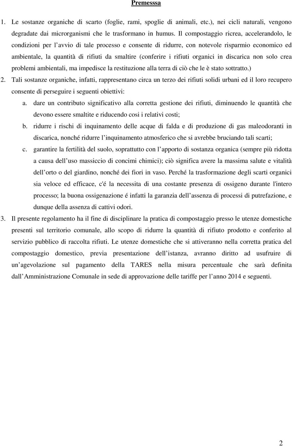 i rifiuti organici in discarica non solo crea problemi ambientali, ma impedisce la restituzione alla terra di ciò che le è stato sottratto.) 2.