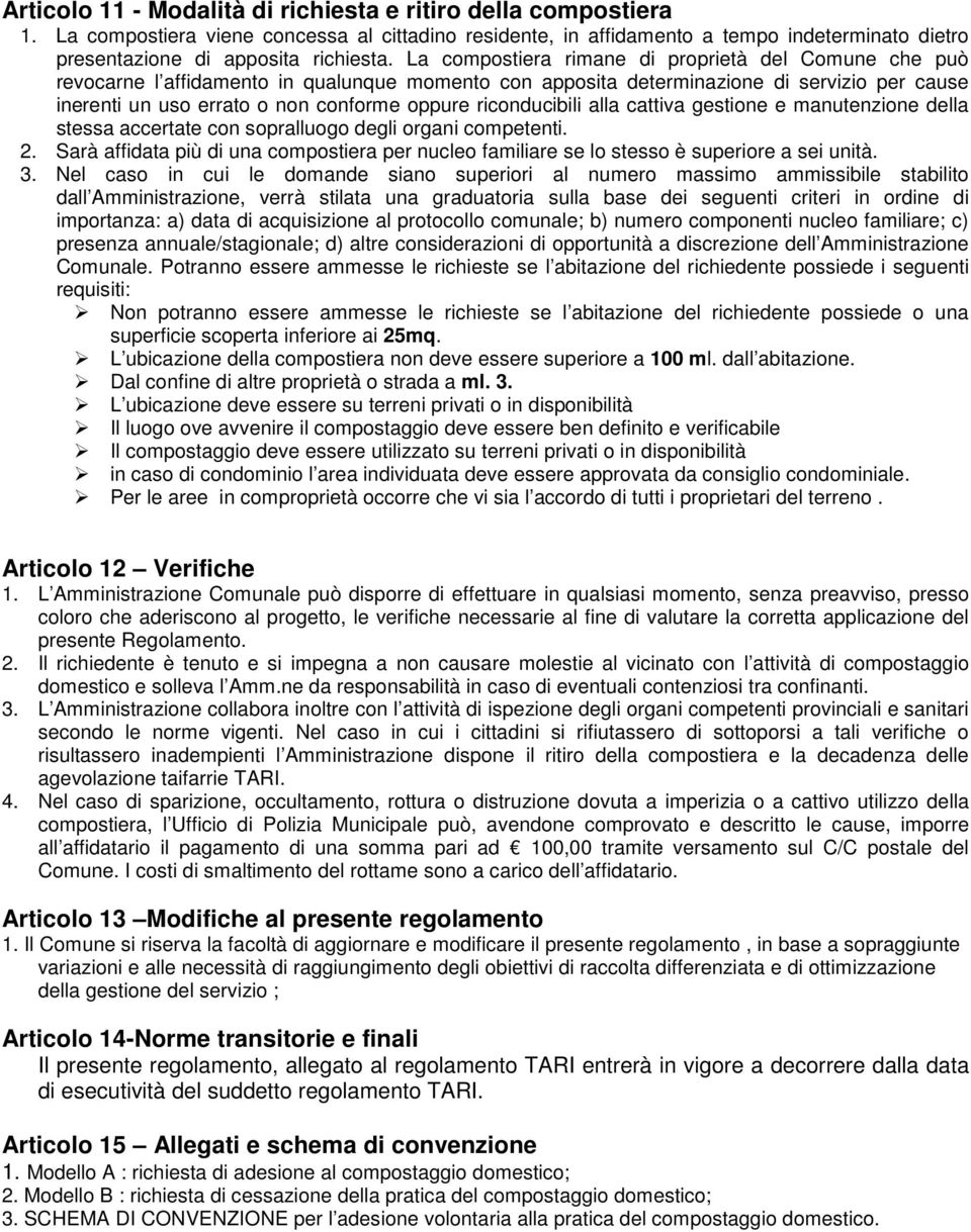 riconducibili alla cattiva gestione e manutenzione della stessa accertate con sopralluogo degli organi competenti. 2.