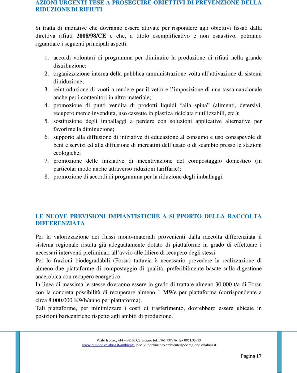 accordi volontari di programma per diminuire la produzione di rifiuti nella grande distribuzione; 2.