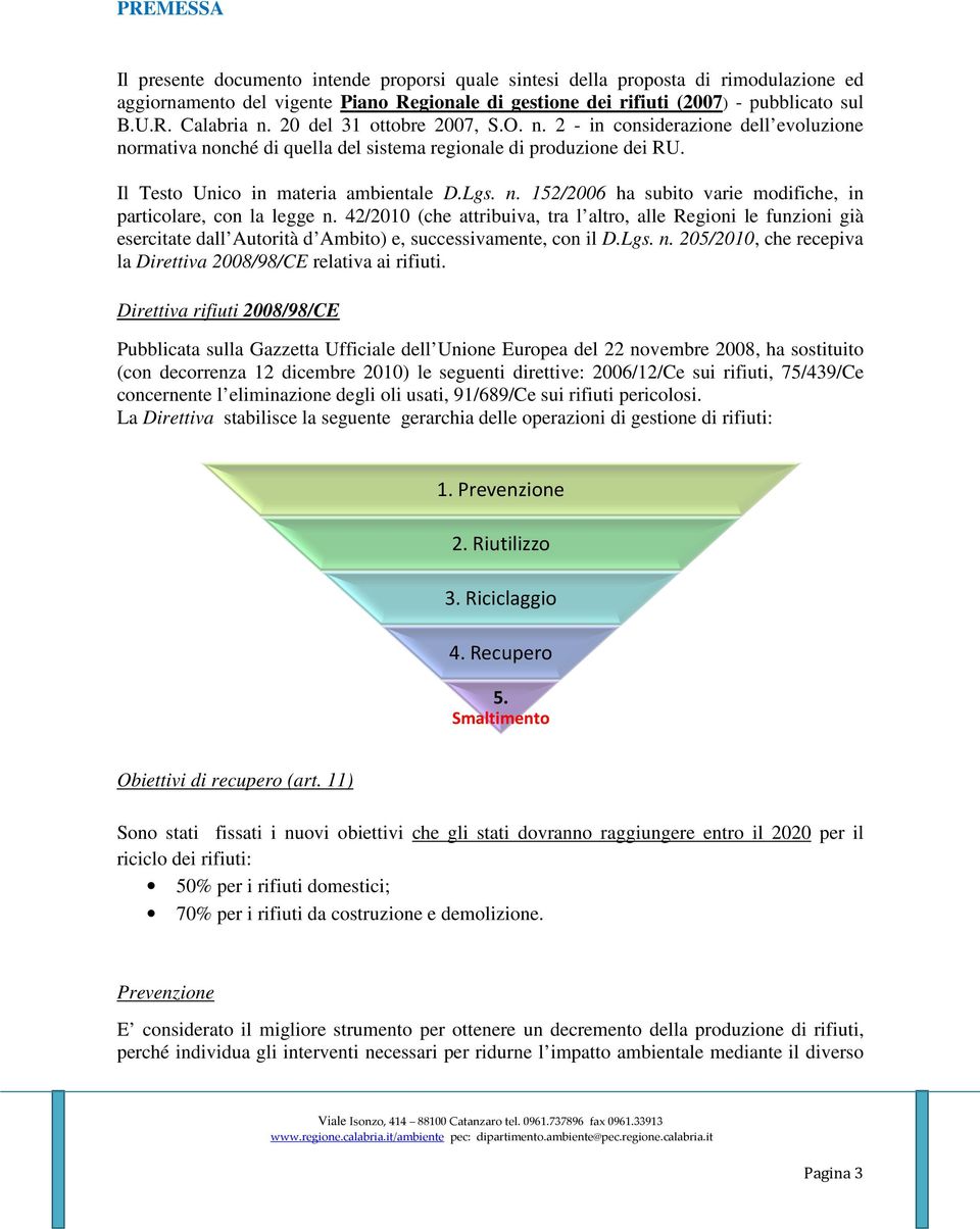 42/2010 (che attribuiva, tra l altro, alle Regioni le funzioni già esercitate dall Autorità d Ambito) e, successivamente, con il D.Lgs. n.